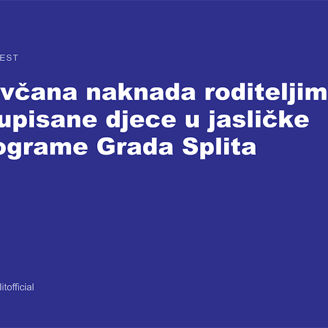 Javni poziv: Novčana naknada roditeljima neupisane djece u jasličke programe Grada Splita